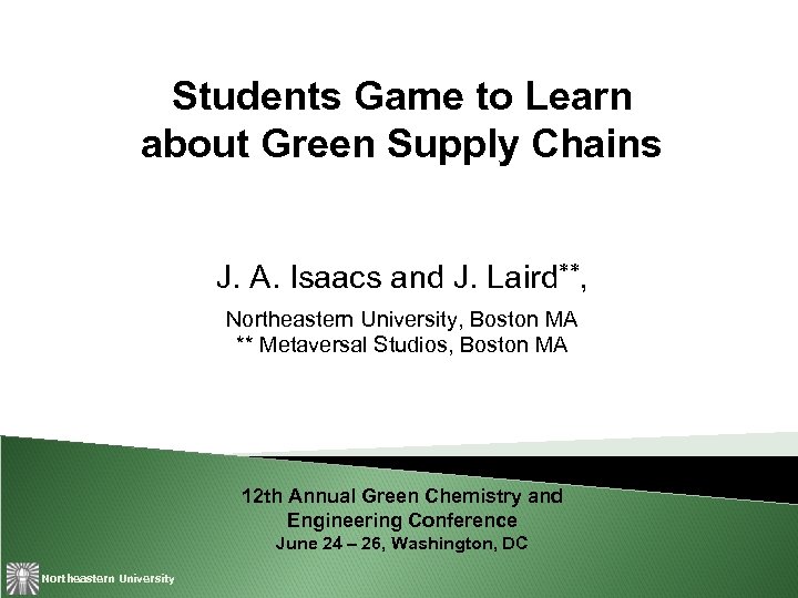 Students Game to Learn about Green Supply Chains J. A. Isaacs and J. Laird**,
