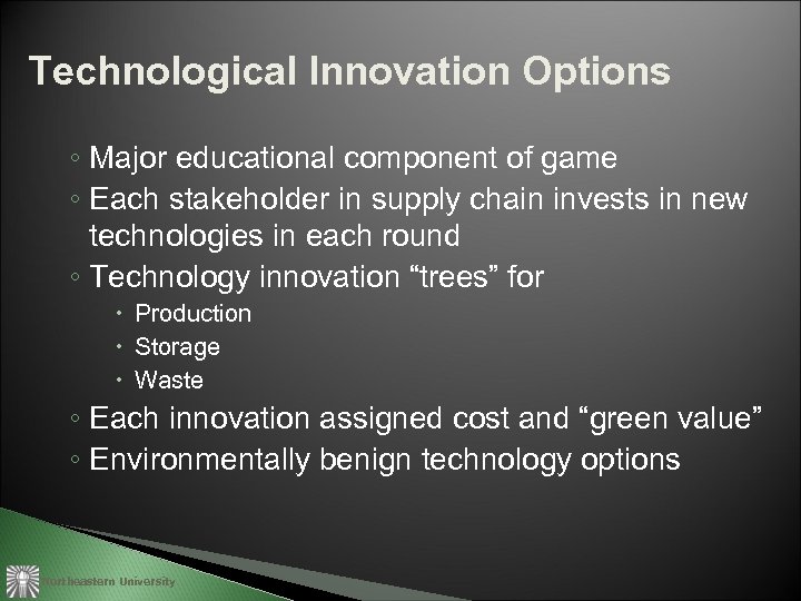 Technological Innovation Options ◦ Major educational component of game ◦ Each stakeholder in supply