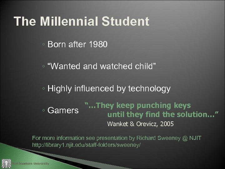 The Millennial Student ◦ Born after 1980 ◦ “Wanted and watched child” ◦ Highly