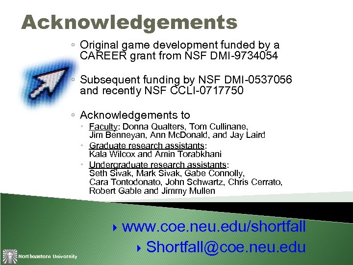 Acknowledgements ◦ Original game development funded by a CAREER grant from NSF DMI-9734054 ◦