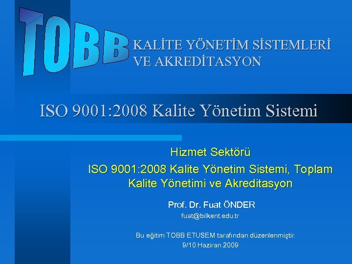 KALİTE YÖNETİM SİSTEMLERİ VE AKREDİTASYON ISO 9001: 2008 Kalite Yönetim Sistemi Hizmet Sektörü ISO
