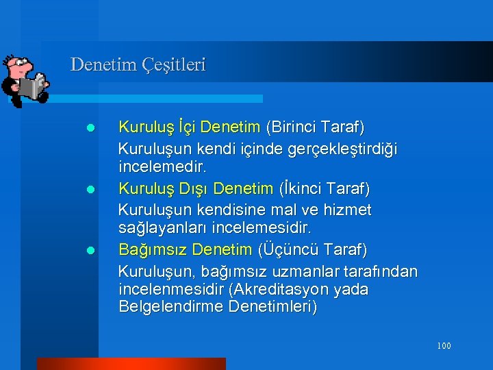 Denetim Çeşitleri Kuruluş İçi Denetim (Birinci Taraf) Kuruluşun kendi içinde gerçekleştirdiği incelemedir. l Kuruluş
