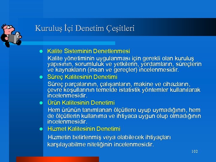 Kuruluş İçi Denetim Çeşitleri Kalite Sisteminin Denetlenmesi Kalite yönetiminin uygulanması için gerekli olan kuruluş