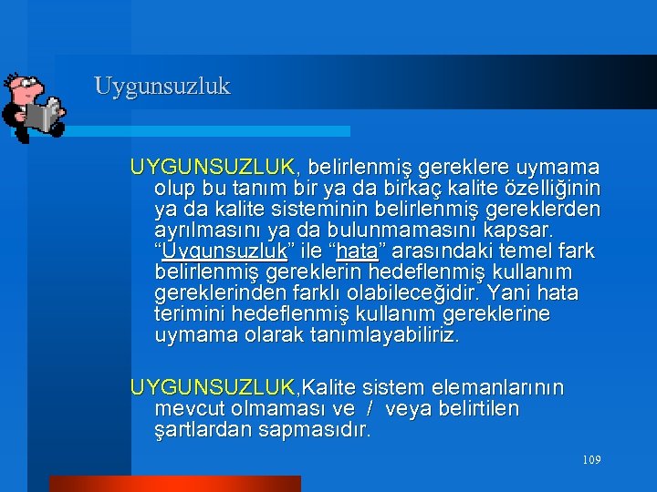 Uygunsuzluk UYGUNSUZLUK, belirlenmiş gereklere uymama olup bu tanım bir ya da birkaç kalite özelliğinin