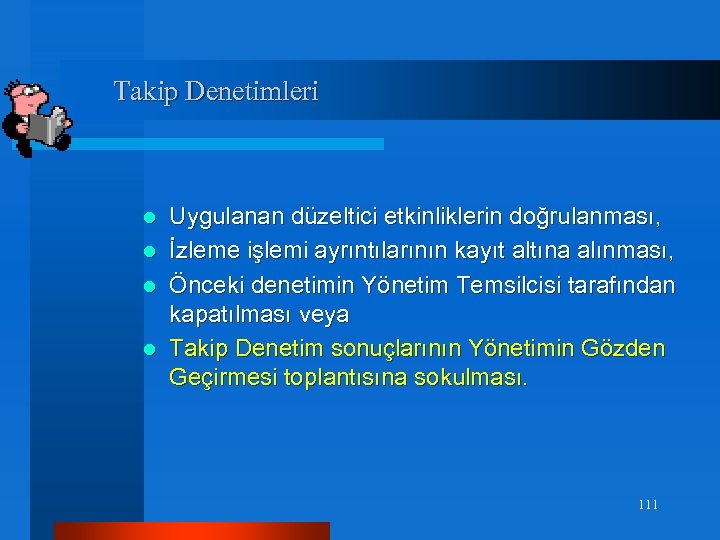 Takip Denetimleri Uygulanan düzeltici etkinliklerin doğrulanması, l İzleme işlemi ayrıntılarının kayıt altına alınması, l