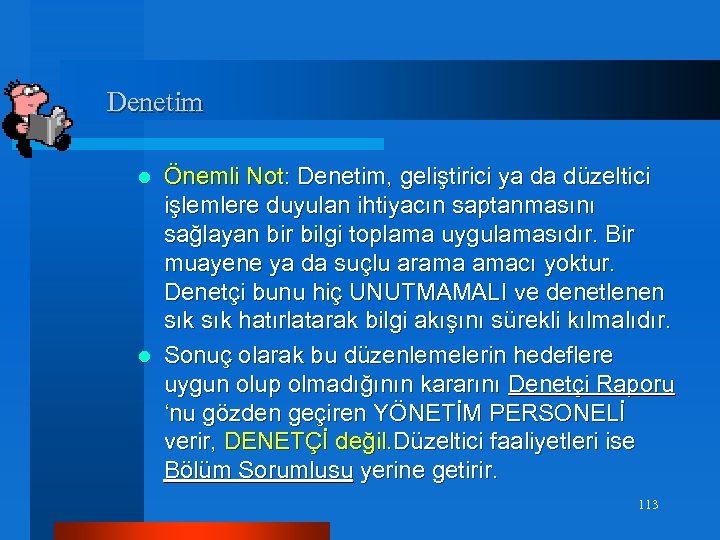 Denetim Önemli Not: Denetim, geliştirici ya da düzeltici işlemlere duyulan ihtiyacın saptanmasını sağlayan bir
