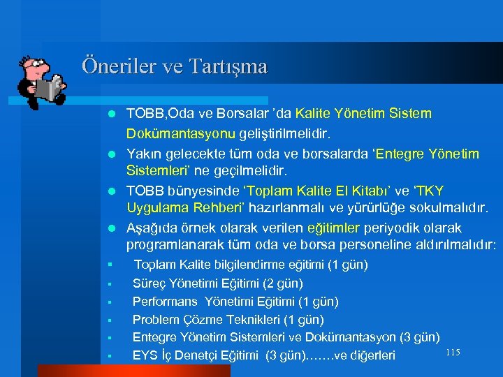 Öneriler ve Tartışma TOBB, Oda ve Borsalar ’da Kalite Yönetim Sistem Dokümantasyonu geliştirilmelidir. l