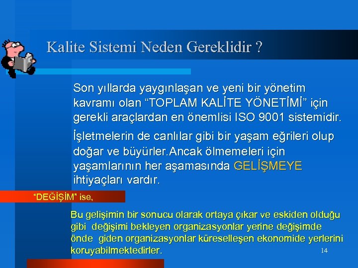 Kalite Sistemi Neden Gereklidir ? Son yıllarda yaygınlaşan ve yeni bir yönetim kavramı olan