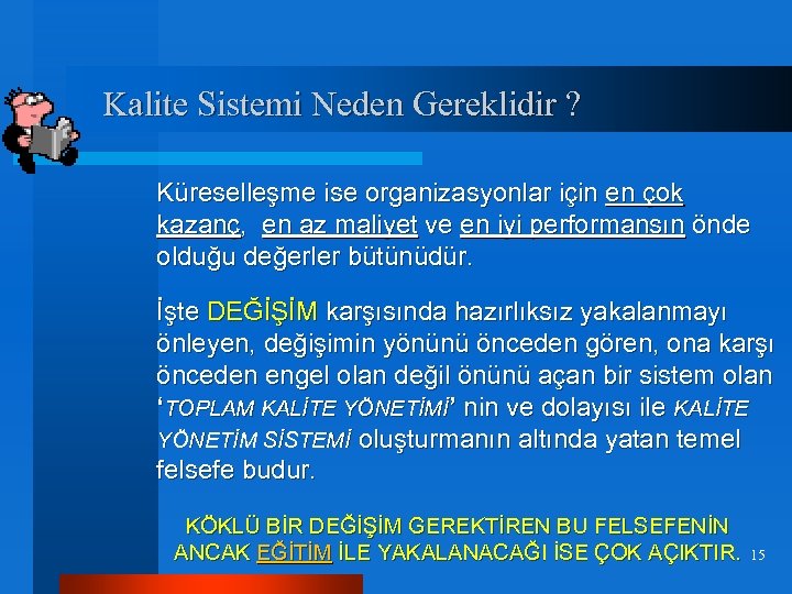 Kalite Sistemi Neden Gereklidir ? Küreselleşme ise organizasyonlar için en çok kazanç, en az
