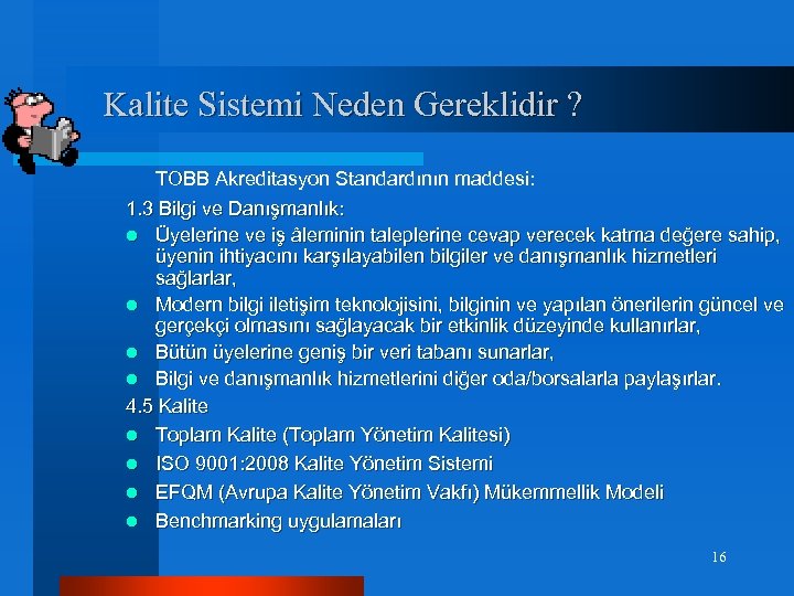 Kalite Sistemi Neden Gereklidir ? TOBB Akreditasyon Standardının maddesi: 1. 3 Bilgi ve Danışmanlık:
