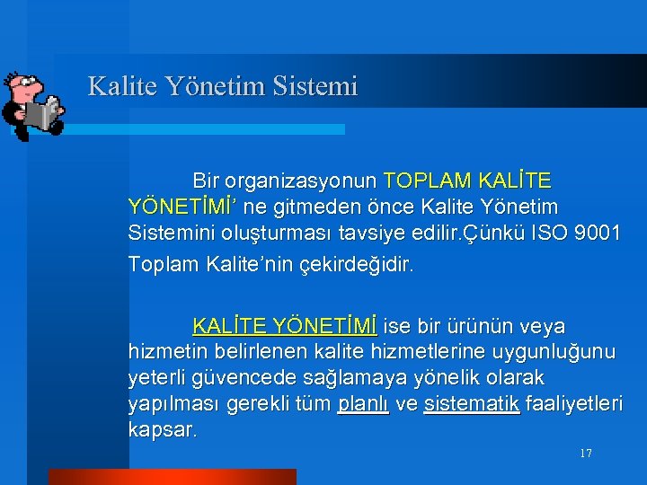 Kalite Yönetim Sistemi Bir organizasyonun TOPLAM KALİTE YÖNETİMİ’ ne gitmeden önce Kalite Yönetim Sistemini