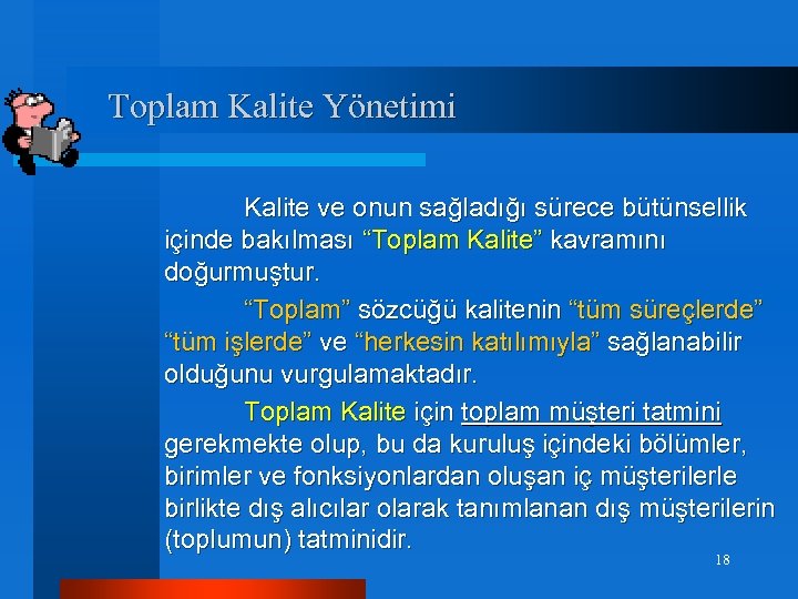 Toplam Kalite Yönetimi Kalite ve onun sağladığı sürece bütünsellik içinde bakılması “Toplam Kalite” kavramını