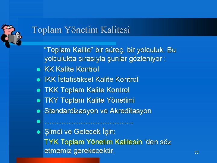 Toplam Yönetim Kalitesi “Toplam Kalite” bir süreç, bir yolculuk. Bu yolculukta sırasıyla şunlar gözleniyor