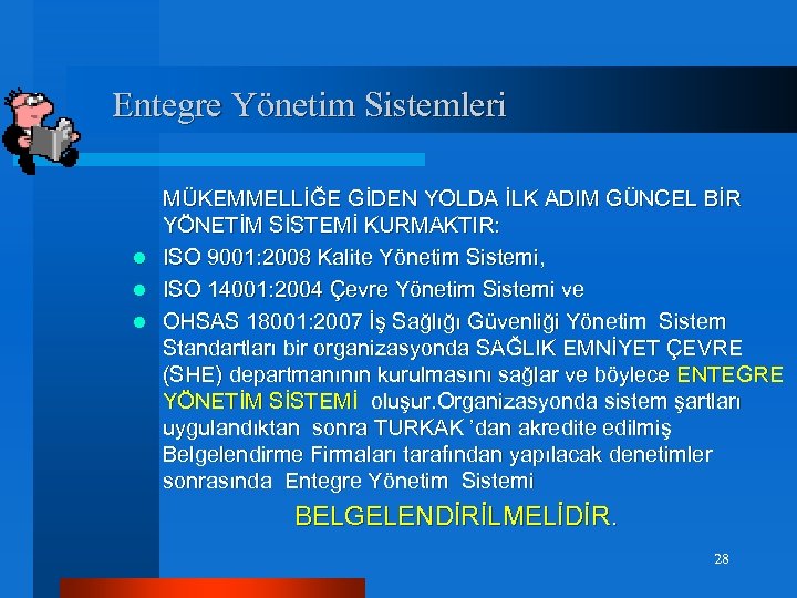 Entegre Yönetim Sistemleri MÜKEMMELLİĞE GİDEN YOLDA İLK ADIM GÜNCEL BİR YÖNETİM SİSTEMİ KURMAKTIR: l