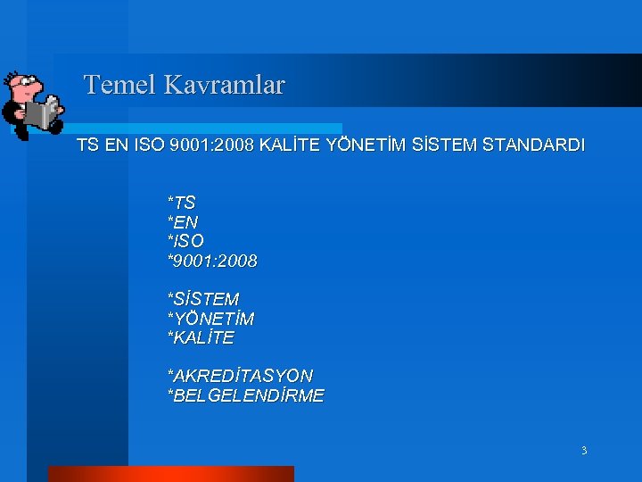 Temel Kavramlar TS EN ISO 9001: 2008 KALİTE YÖNETİM SİSTEM STANDARDI *TS *EN *ISO
