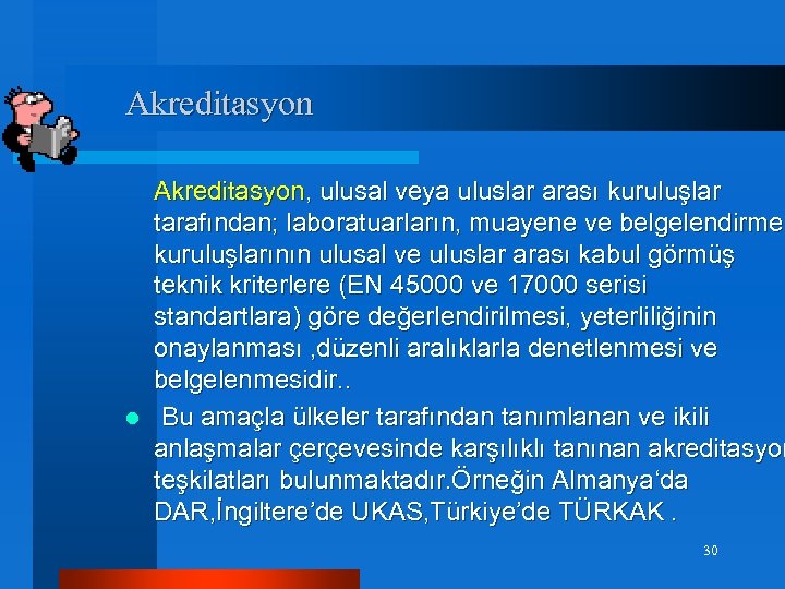  Akreditasyon, ulusal veya uluslar arası kuruluşlar tarafından; laboratuarların, muayene ve belgelendirme kuruluşlarının ulusal