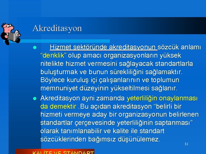 Akreditasyon Hizmet sektöründe akreditasyonun sözcük anlamı “denklik” olup amacı organizasyonların yüksek nitelikte hizmet vermesini