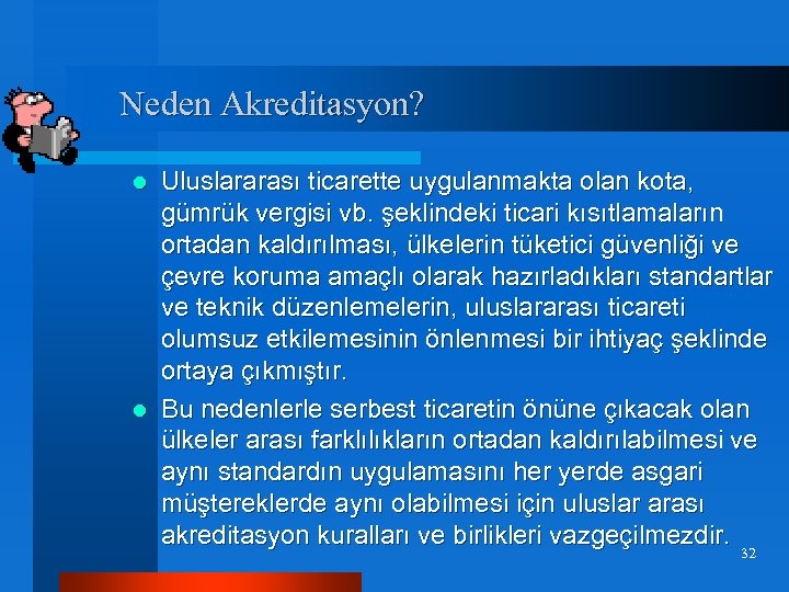 Neden Akreditasyon? Uluslararası ticarette uygulanmakta olan kota, gümrük vergisi vb. şeklindeki ticari kısıtlamaların ortadan