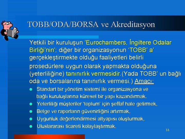 TOBB/ODA/BORSA ve Akreditasyon Yetkili bir kuruluşun ’Eurochambers, İngiltere Odalar Birliği’nin’; diğer bir organizasyonun