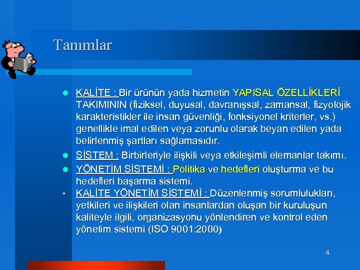  Tanımlar KALİTE : Bir ürünün yada hizmetin YAPISAL ÖZELLİKLERİ TAKIMININ (fiziksel, duyusal, davranışsal,