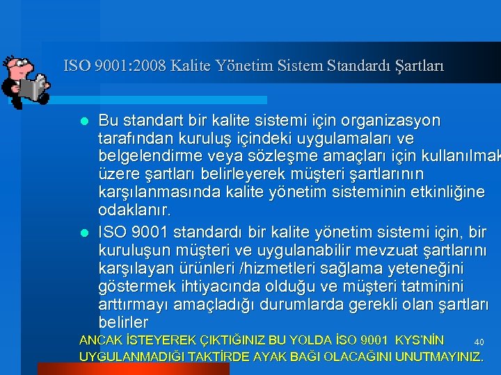 ISO 9001: 2008 Kalite Yönetim Sistem Standardı Şartları Bu standart bir kalite sistemi için