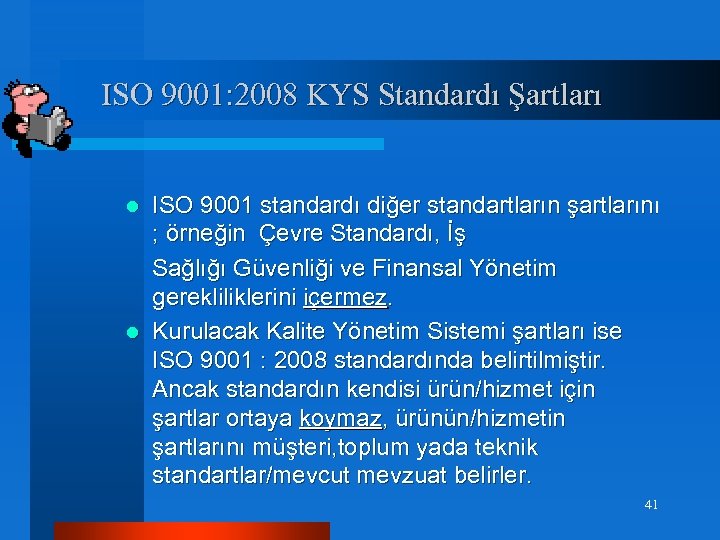 ISO 9001: 2008 KYS Standardı Şartları ISO 9001 standardı diğer standartların şartlarını ; örneğin
