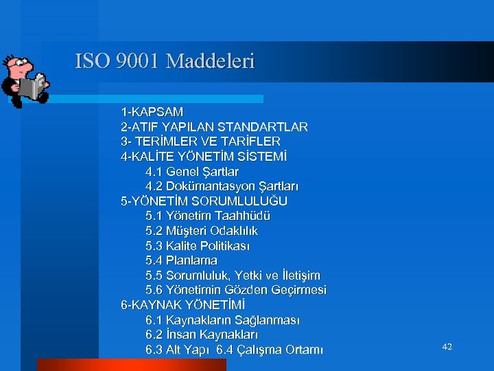 ISO 9001 Maddeleri 1 -KAPSAM 2 -ATIF YAPILAN STANDARTLAR 3 - TERİMLER VE TARİFLER