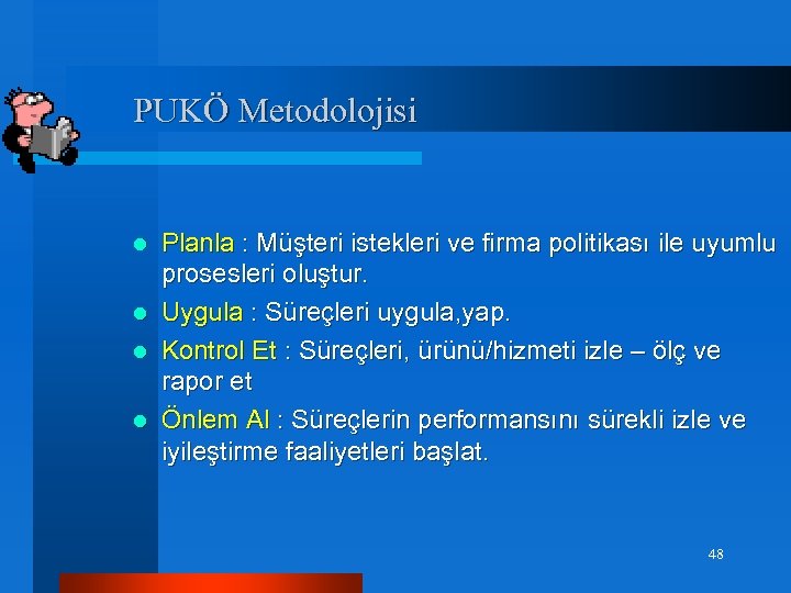 PUKÖ Metodolojisi l l Planla : Müşteri istekleri ve firma politikası ile uyumlu prosesleri