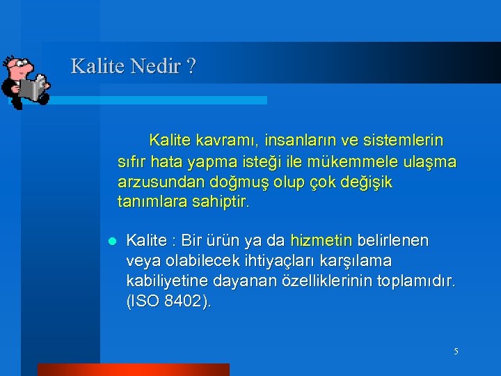 Kalite Nedir ? Kalite kavramı, insanların ve sistemlerin sıfır hata yapma isteği ile mükemmele