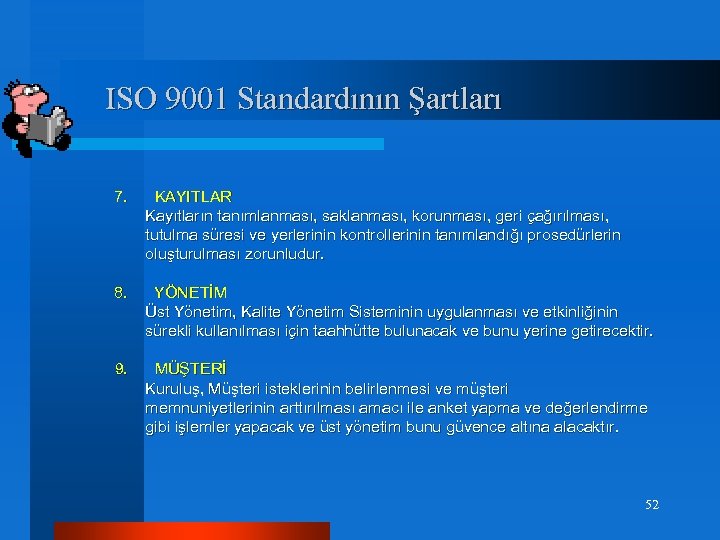 ISO 9001 Standardının Şartları 7. KAYITLAR Kayıtların tanımlanması, saklanması, korunması, geri çağırılması, tutulma süresi
