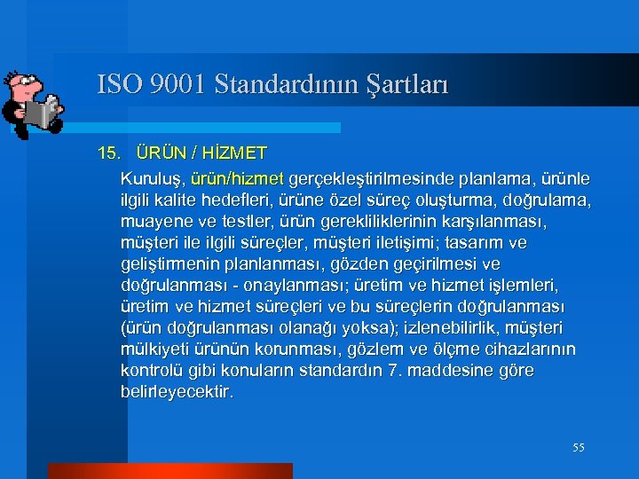 ISO 9001 Standardının Şartları 15. ÜRÜN / HİZMET Kuruluş, ürün/hizmet gerçekleştirilmesinde planlama, ürünle ilgili