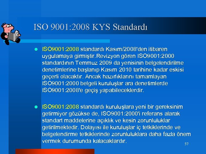ISO 9001: 2008 KYS Standardı l ISO 9001: 2008 standardı Kasım/2008'den itibaren uygulamaya girmiştir.