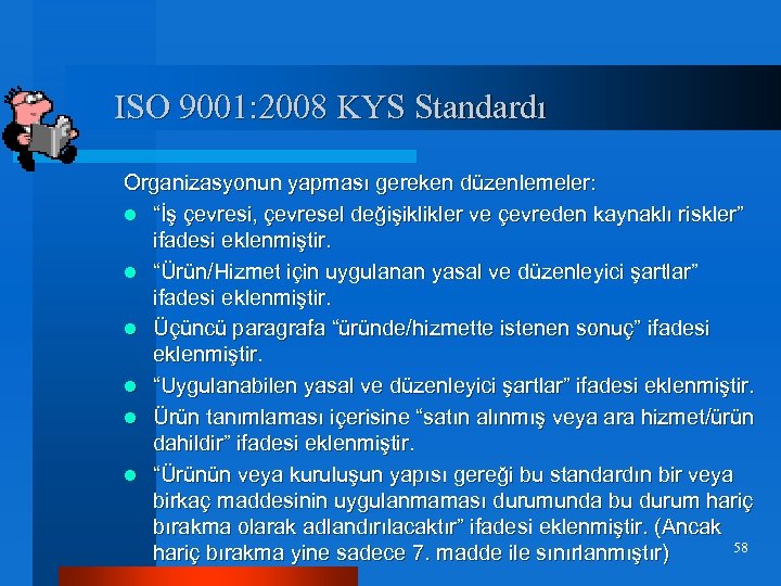 ISO 9001: 2008 KYS Standardı Organizasyonun yapması gereken düzenlemeler: l “İş çevresi, çevresel değişiklikler