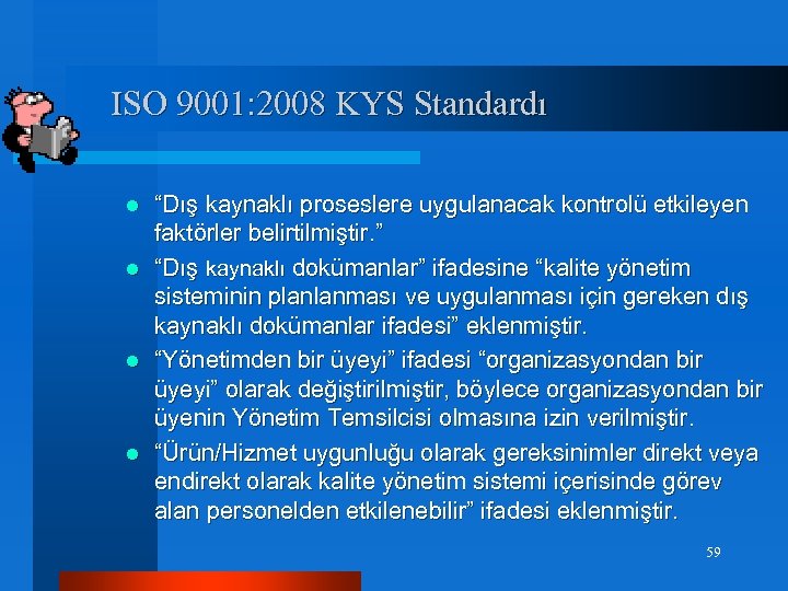 ISO 9001: 2008 KYS Standardı l l “Dış kaynaklı proseslere uygulanacak kontrolü etkileyen faktörler
