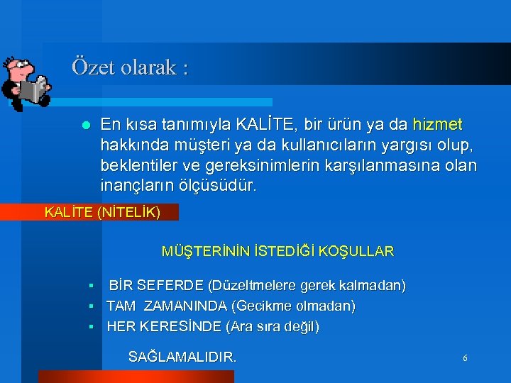 Özet olarak : l En kısa tanımıyla KALİTE, bir ürün ya da hizmet hakkında