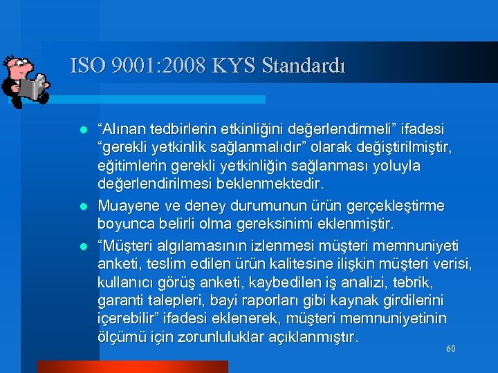 ISO 9001: 2008 KYS Standardı “Alınan tedbirlerin etkinliğini değerlendirmeli” ifadesi “gerekli yetkinlik sağlanmalıdır” olarak