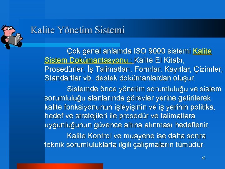 Kalite Yönetim Sistemi Çok genel anlamda ISO 9000 sistemi Kalite Sistem Dokümantasyonu : Kalite