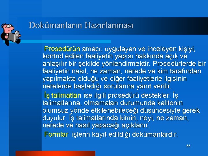 Dokümanların Hazırlanması Prosedürün amacı; uygulayan ve inceleyen kişiyi, kontrol edilen faaliyetin yapısı hakkında açık