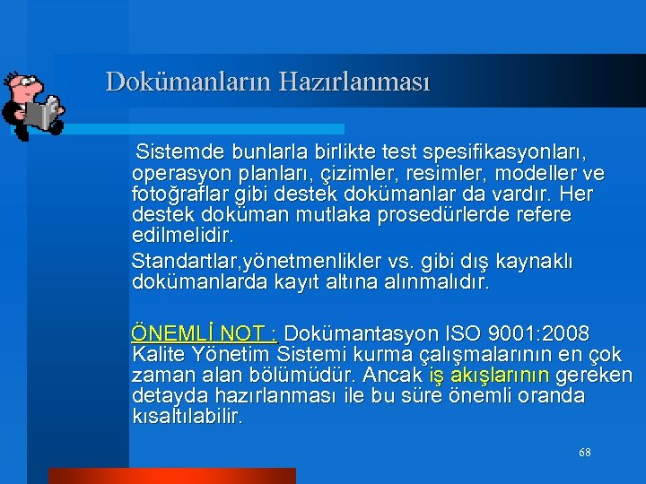Dokümanların Hazırlanması Sistemde bunlarla birlikte test spesifikasyonları, operasyon planları, çizimler, resimler, modeller ve fotoğraflar