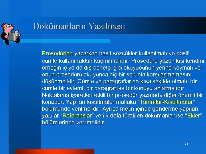 Dokümanların Yazılması Prosedürleri yazarken basit sözcükler kullanılmalı ve pasif cümle kullanmaktan kaçınılmalıdır. Prosedürü yazan