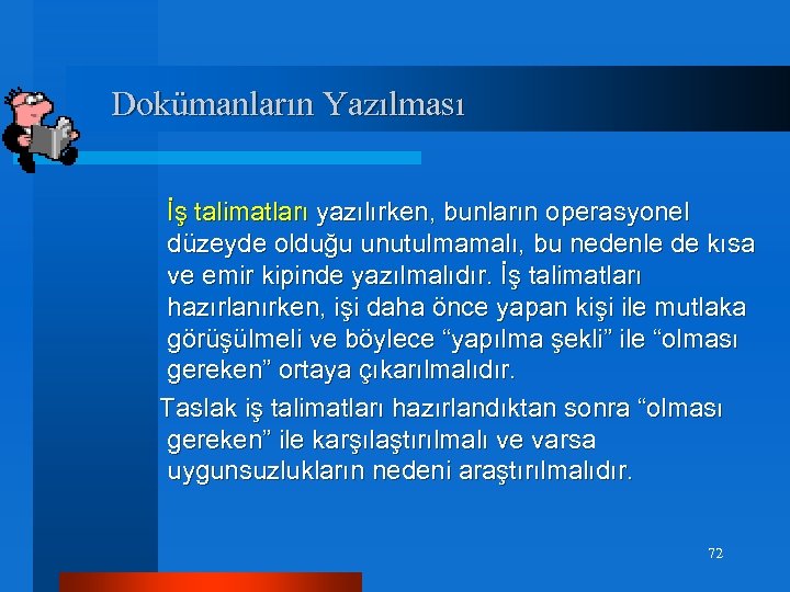 Dokümanların Yazılması İş talimatları yazılırken, bunların operasyonel düzeyde olduğu unutulmamalı, bu nedenle de kısa