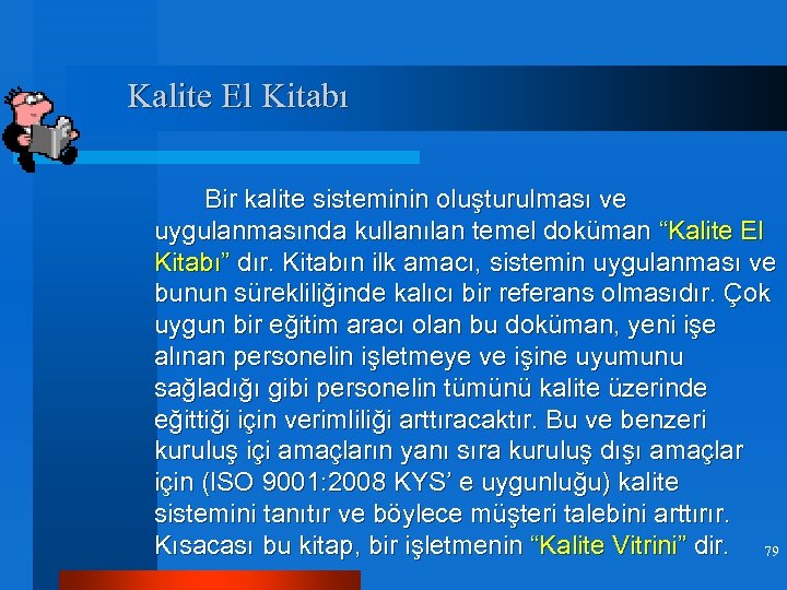 Kalite El Kitabı Bir kalite sisteminin oluşturulması ve uygulanmasında kullanılan temel doküman “Kalite El