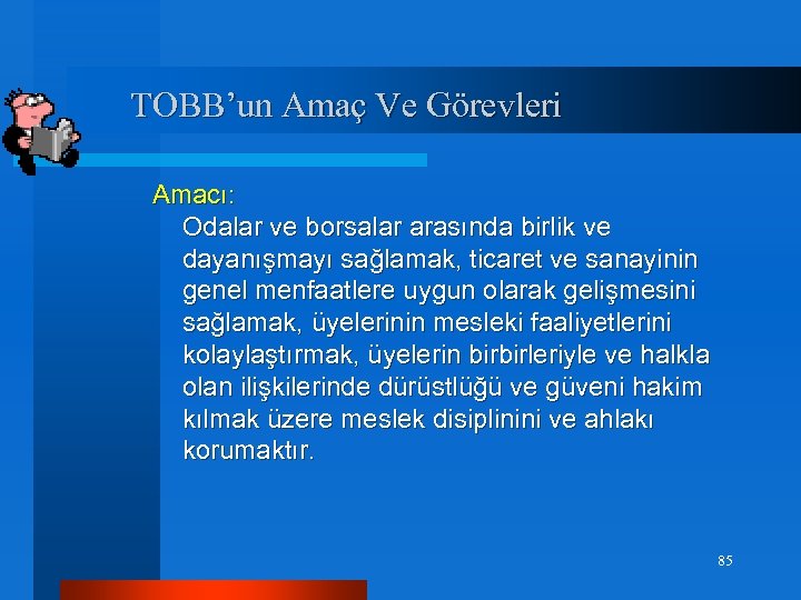 TOBB’un Amaç Ve Görevleri Amacı: Odalar ve borsalar arasında birlik ve dayanışmayı sağlamak, ticaret