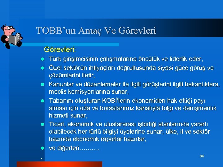 TOBB’un Amaç Ve Görevleri: l Türk girişimcisinin çalışmalarına öncülük ve liderlik eder, l Özel