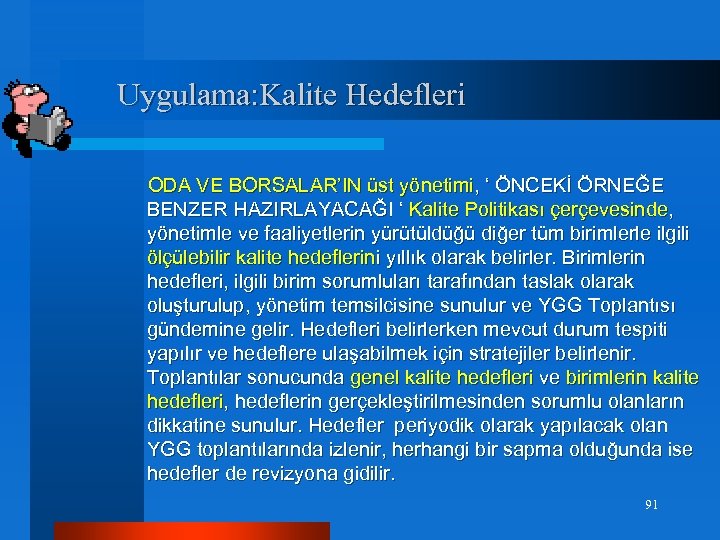 Uygulama: Kalite Hedefleri ODA VE BORSALAR’IN üst yönetimi, ‘ ÖNCEKİ ÖRNEĞE BENZER HAZIRLAYACAĞI ‘