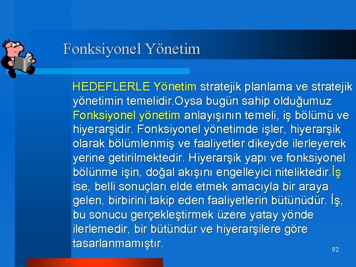  Fonksiyonel Yönetim HEDEFLERLE Yönetim stratejik planlama ve stratejik yönetimin temelidir. Oysa bugün sahip