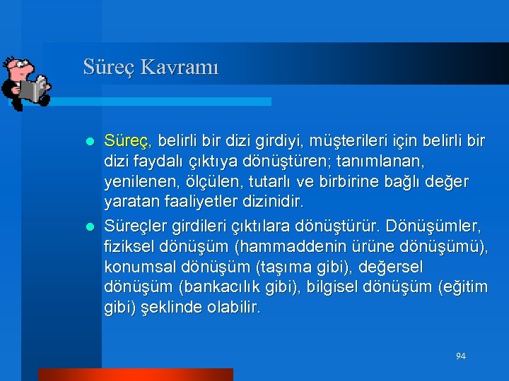 Süreç Kavramı Süreç, belirli bir dizi girdiyi, müşterileri için belirli bir dizi faydalı çıktıya