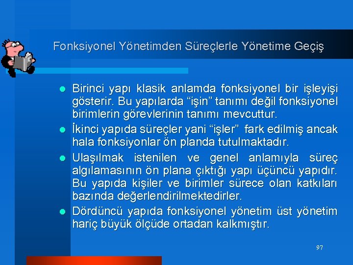  Fonksiyonel Yönetimden Süreçlerle Yönetime Geçiş l l Birinci yapı klasik anlamda fonksiyonel bir