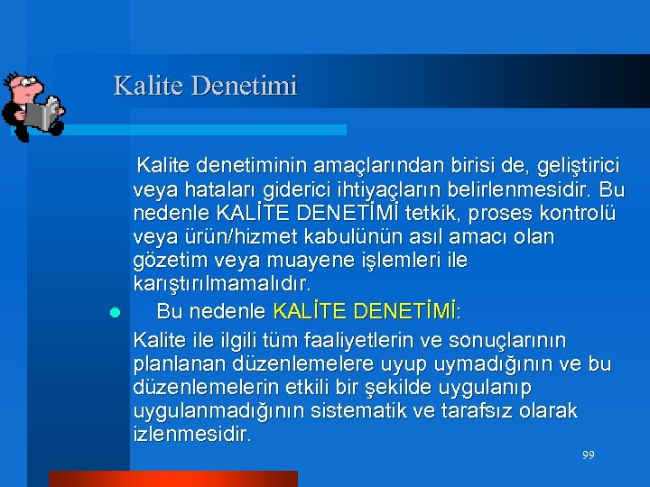 Kalite Denetimi Kalite denetiminin amaçlarından birisi de, geliştirici veya hataları giderici ihtiyaçların belirlenmesidir. Bu