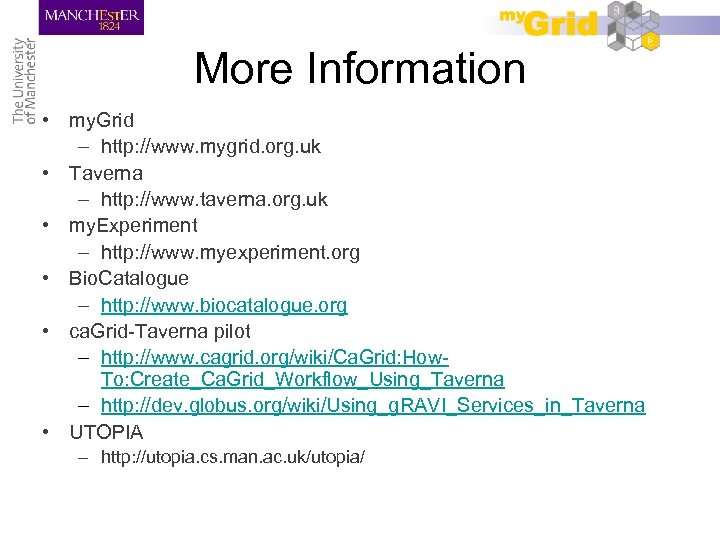 More Information • my. Grid – http: //www. mygrid. org. uk • Taverna –